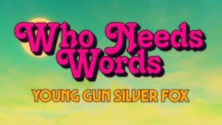 Young Gun Silver Fox - Who Needs Words (Official Lyric Video)