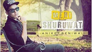 MERI SHURUWAT || Aniket Beniwal || Official Audio || Latest Hindi Rap Song 2016