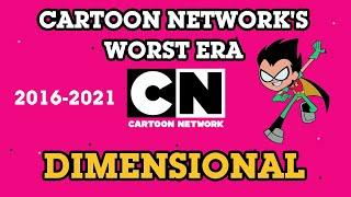 Cartoon Network's Worst Era: Dimensional