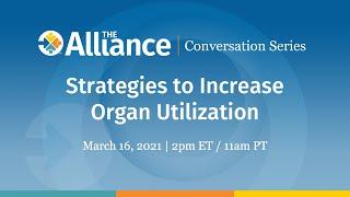 The Alliance Conversation Series - Strategies to Increase Organ Utilization