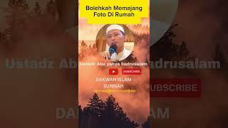 Bolehkah Memajang Foto dirumah ?? - Ustadz Abu Yahya badrusalam