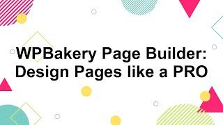 Beginner's Guide to the WPBakery Page Builder