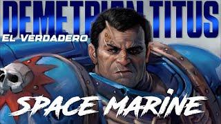 ¿Que significa ser un SPACE MARINE? - Demetrian Titus | Warhammer 40k Lore