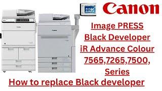 How To Replace Black Developer on Canon imagePRESS machines and Ir ADVC 7565 7265 7500 Series