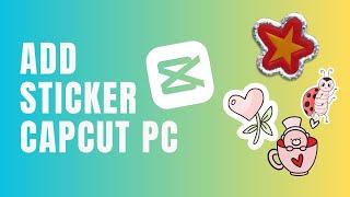 How to Add Stickers in CapCut PC