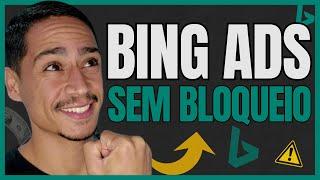 [BING ADS SEM BLOQUEIOS] Como Evitar BLOQUEIOS no BING ADS e Ter Sua Conta ATIVADA