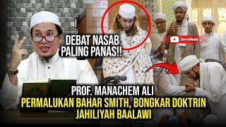 DEBAT PALING PANAS!! PROF. MANACHEM ALI PERMALUKAN BAHAR SMITH, BONGKAR DOKTRIN JAHILIYAH BAALAWI