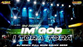 DJ PARTY IM GOD X TORA TORA FULL BASS NGUK DERR TERBARU‼️FT ALVA R AUDIO AND NJ PROJECT