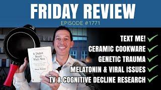 Text Me, Ceramic Cookware, Genetic Trauma, Melatonin & Viral Issues, TV & Cognitive Decline | #1771