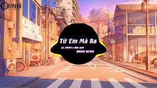 Từ Em Mà Ra - Lil Zpoet x Đức Anh ( Orinn Remix ) EDM Tik Tok Gây Nghiện