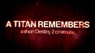A Titan Remembers - A Short Destiny 2 Cinematic #MOTW