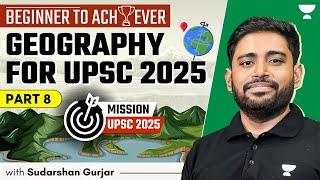 [Beginner to Achiever] Geography for UPSC Beginners, 2025 & 2026 | Sudarshan Gurjar | P8