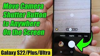 Galaxy S22/S22+/Ultra: How to Move Camera Shutter Button to Anywhere On the Screen