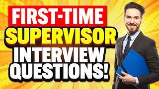 FIRST-TIME SUPERVISOR Interview Questions & ANSWERS! (How to PASS your FIRST Supervisor Interview!)