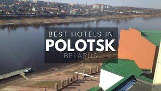 Best Hotels In Polotsk Belarus (Best Affordable & Luxury Options)