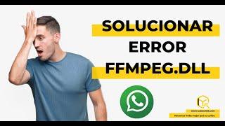 🟢 Cómo solucionar  error FFMPEG.DLL en WhatsApp de Escritorio | 2021