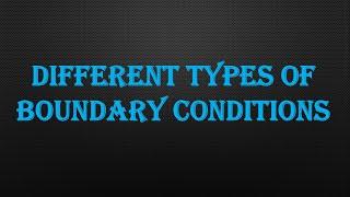 DIFFERENT TYPES OF BOUNDARY CONDITIONS