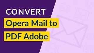 How to Convert Opera Mail to PDF Adobe ? | Transfer Opera Mail MBS to PDF Document