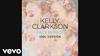 Kelly Clarkson - Piece By Piece (Idol Version) [Audio]