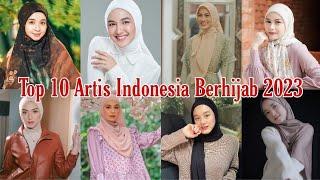 Top 10 Artis Indonesia Berhijab 2023 - The Most Beautiful Indonesia's Celebrities Hijabers #Hijab