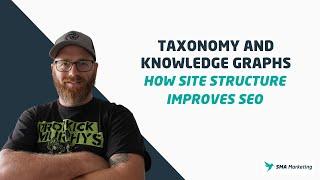 Taxonomy and Knowledge Graphs: How Site Structure Improves SEO