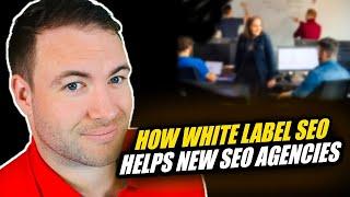 Why You Should Consider White Label SEO Services For New SEO Agencies