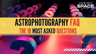 Astrophotography - TOP 10 FAQ