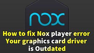 How to fix Nox player error Your graphics card driver is Outdated