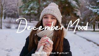 December Mood  Songs to boost your mood | Best Indie/Pop/Folk/Acoustic Playlist