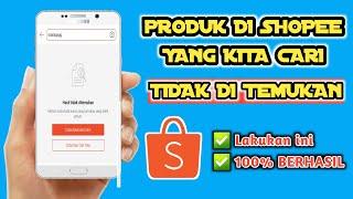 Solusi produk Shopee yang kita cari tidak di temukan . lakukan ini 100% berhasil