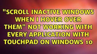 "Scroll inactive windows when I hover over them" not working with every application with...