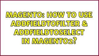 Magento: How to use addFieldToFilter & addFieldToSelect in magento2? (2 Solutions!!)