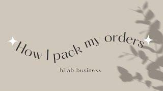 HOW I PACK MY ORDERS ‘20 | hijab business