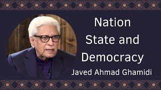 Nation State and Democracy | Javed Ahmad Ghamidi