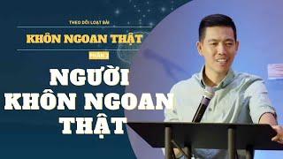 Loạt bài “KHÔN NGOAN THẬT” | Phần 2 “NGƯỜI KHÔN NGOAN THẬT” | MS. Paul Dương Lê