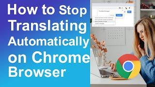 How to Stop Translating Automatically on Chrome Browser