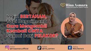 Ingin BERTAHAN, Tapi Bagaimana Cara Mengembil Kembali CINTA Suami Dari PELAKOR?