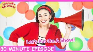 Let's Put On A Show | 30 MIN Episode | Lah-Lah's Adventures