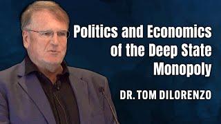 Politics and Economics of the Deep State Monopoly | Tom DiLorenzo