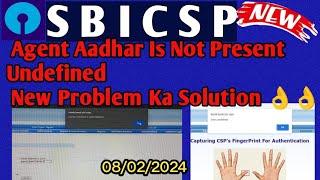 SBI CSP!! Agent Aadhar Is Not Present !! Undefined!! New Problem Ka Solution 