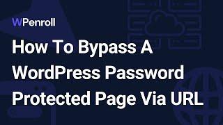 How To Bypass Password Protected Page Via URL In WordPress