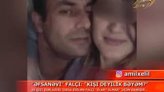 46 qızı zorlayan falçı əsəbləşdi: "Kişi"lik deyil, bəyəm?! Şok hadisə!!! (2-ci hissə)