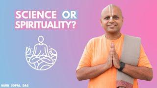 Science Or Spirituality ? | Gaur Gopal Das