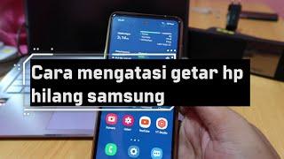 Cara mengatasi getar hp hilang samsung