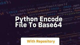 python encode file to base64