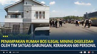 Penampakan Rumah Bos Ilegal Mining di Muara Enim Digeledah Tim Satgas Gabungan, Bawa 600 Personil