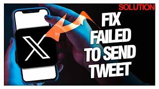 How to Fix "Failed to Send Tweet" Error on X Twitter - Quick Solutions
