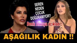 DENİZ AKKAYA'DAN SEREN SERENGİL'E ŞOOOK SÖZLER