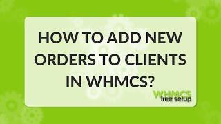 How to place a new order for clients using WHMCS - video tutorial - WHMCS FreeSetup