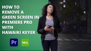 How to Remove a Green Screen in Premiere Pro with Hawaiki Keyer